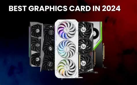 Best Graphics Card for Gamers and Creatives in 2024 .